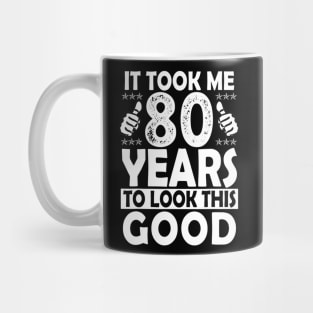 80Th Birthday Gift Took Me 80 Years Good Funny 80 Year Old Mug